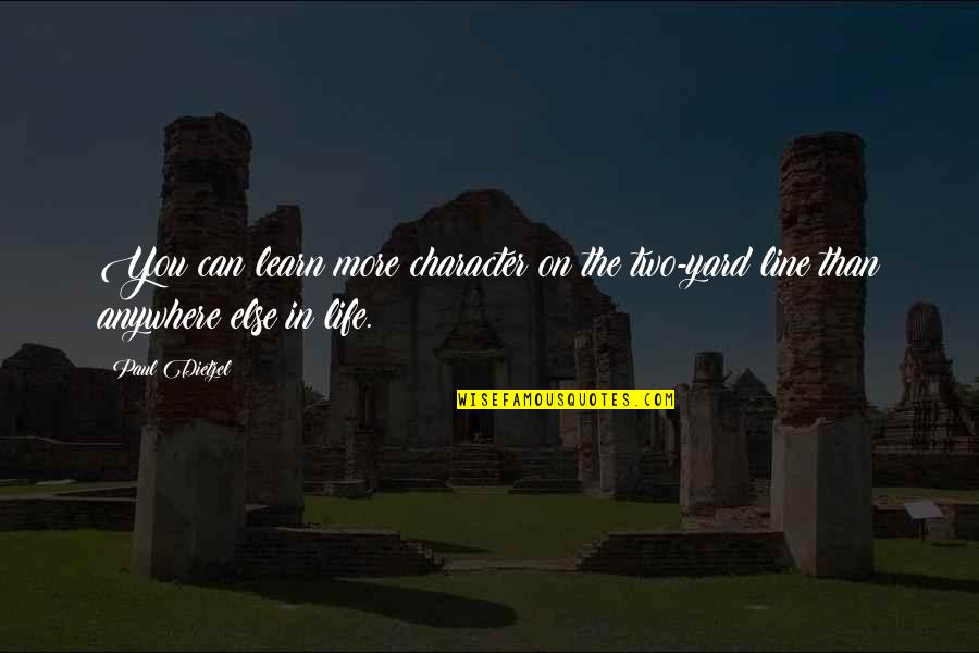 Best 2 Line Life Quotes By Paul Dietzel: You can learn more character on the two-yard