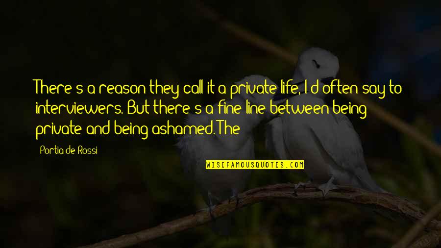 Best 2 Line Life Quotes By Portia De Rossi: There's a reason they call it a private Best 2 Line Life Quotes By Portia De Rossi: There's a reason they call it a private
