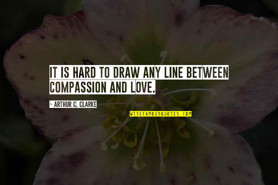 Best 2 Line Love Quotes By Arthur C. Clarke: It is hard to draw any line between