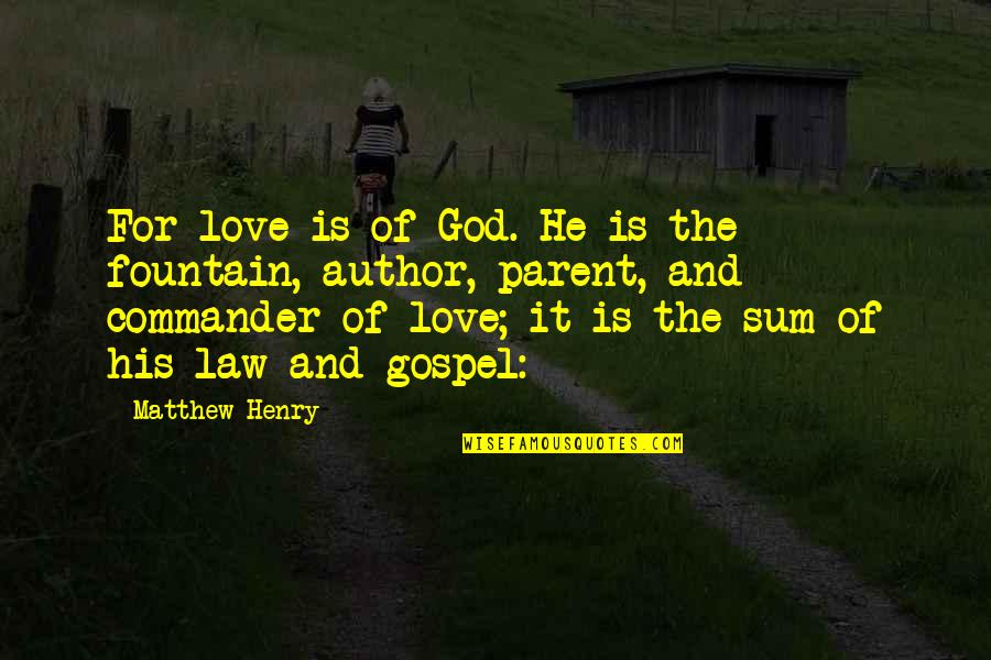 Best 2014 General Conference Quotes By Matthew Henry: For love is of God. He is the