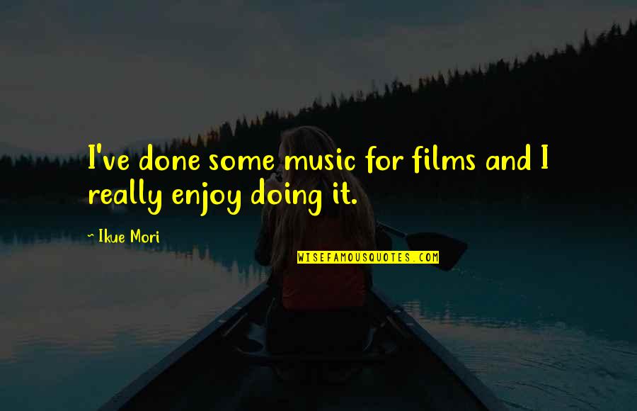 Best 2020 Quotes By Ikue Mori: I've done some music for films and I