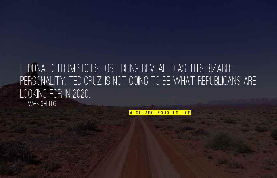 Best 2020 Quotes By Mark Shields: If Donald Trump does lose, being revealed as Best 2020 Quotes By Mark Shields: If Donald Trump does lose, being revealed as