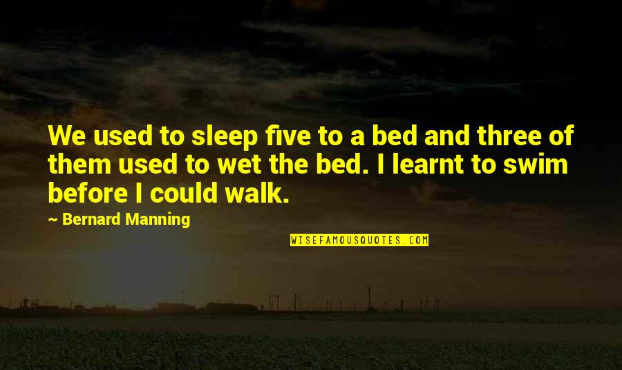 Best 21st Century Movie Quotes By Bernard Manning: We used to sleep five to a bed