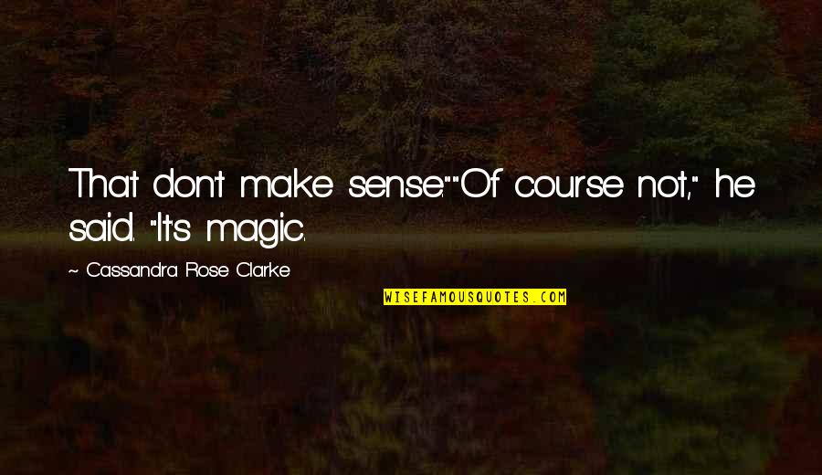 Best 3 Days Grace Quotes By Cassandra Rose Clarke: That don't make sense.""Of course not," he said. Best 3 Days Grace Quotes By Cassandra Rose Clarke: That don't make sense.""Of course not," he said.