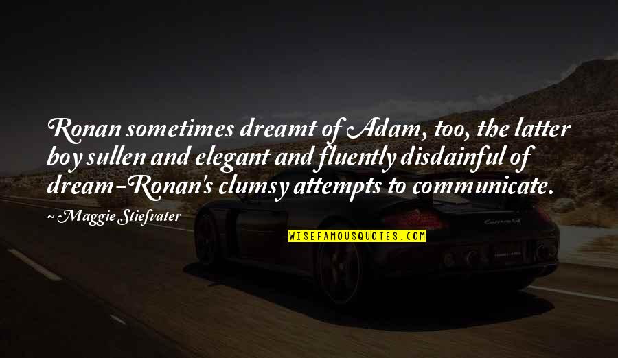 Best 3 Days Grace Quotes By Maggie Stiefvater: Ronan sometimes dreamt of Adam, too, the latter Best 3 Days Grace Quotes By Maggie Stiefvater: Ronan sometimes dreamt of Adam, too, the latter