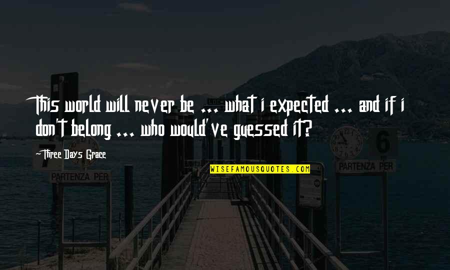 Best 3 Days Grace Quotes By Three Days Grace: This world will never be ... what i Best 3 Days Grace Quotes By Three Days Grace: This world will never be ... what i