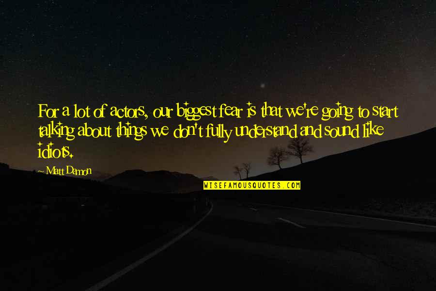 Best 3 Idiots Quotes By Matt Damon: For a lot of actors, our biggest fear Best 3 Idiots Quotes By Matt Damon: For a lot of actors, our biggest fear