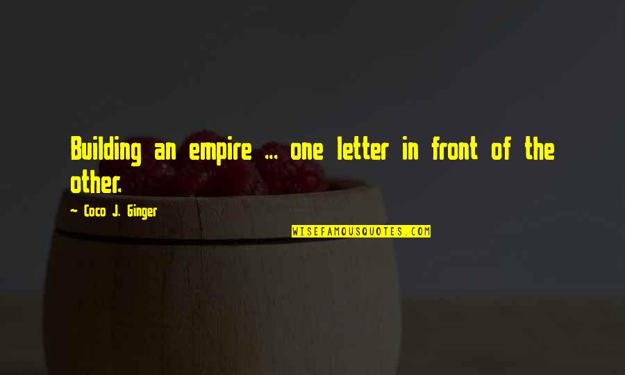 Best 3 Letter Quotes By Coco J. Ginger: Building an empire ... one letter in front