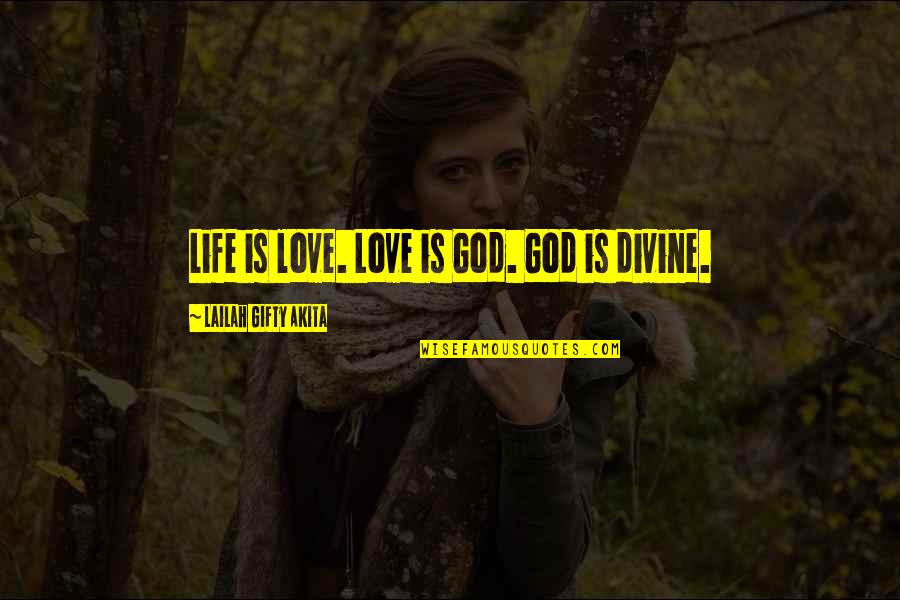 Best 3 Word Inspirational Quotes By Lailah Gifty Akita: Life is love. Love is God. God is