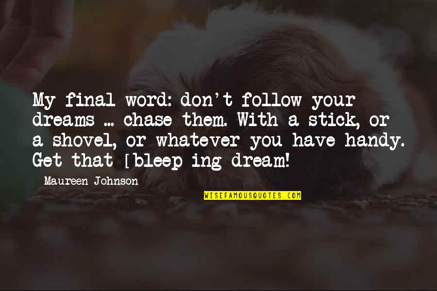 Best 3 Word Inspirational Quotes By Maureen Johnson: My final word: don't follow your dreams ...
