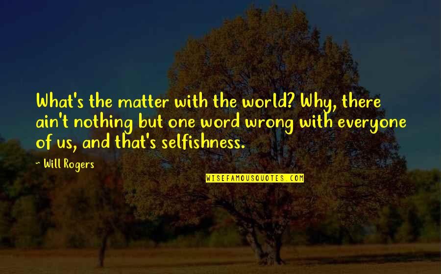 Best 3 Word Inspirational Quotes By Will Rogers: What's the matter with the world? Why, there