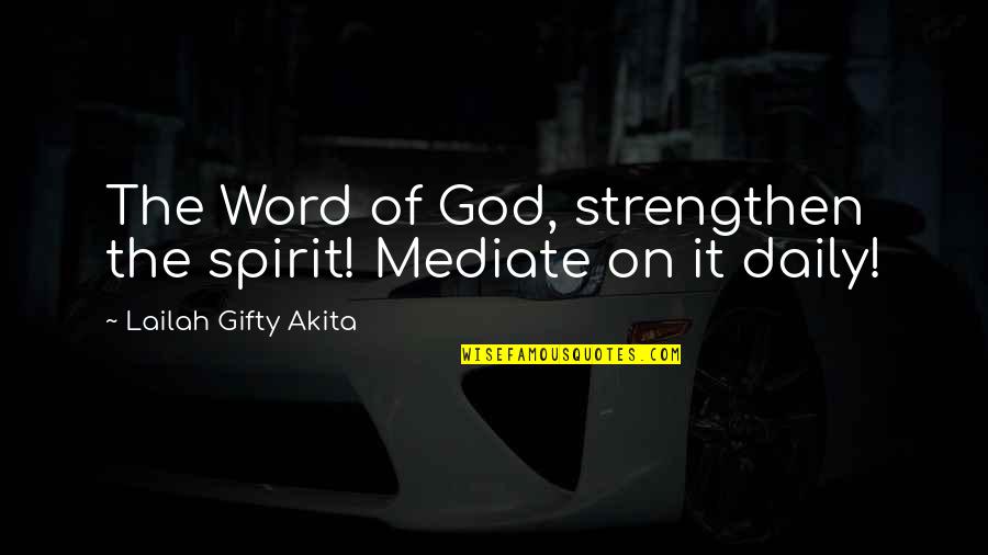 Best 3 Word Motivational Quotes By Lailah Gifty Akita: The Word of God, strengthen the spirit! Mediate