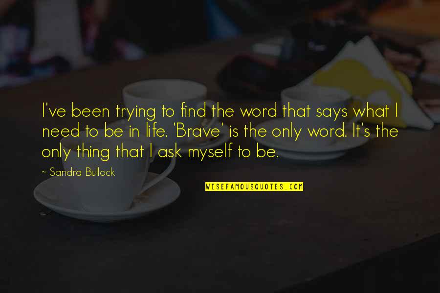 Best 3 Word Motivational Quotes By Sandra Bullock: I've been trying to find the word that