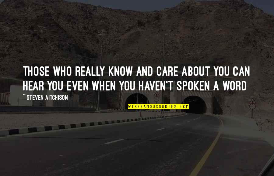 Best 3 Word Motivational Quotes By Steven Aitchison: Those who really know and care about you