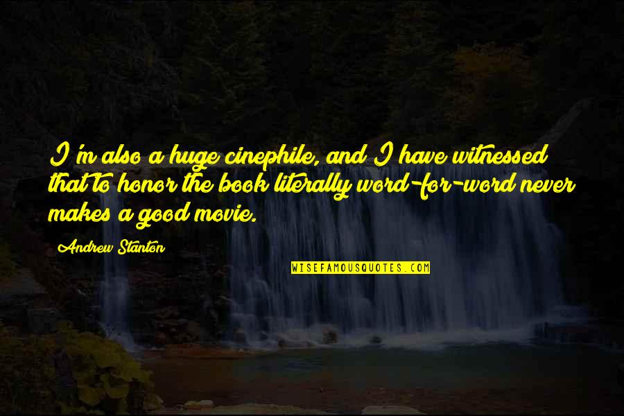 Best 3 Word Movie Quotes By Andrew Stanton: I'm also a huge cinephile, and I have Best 3 Word Movie Quotes By Andrew Stanton: I'm also a huge cinephile, and I have