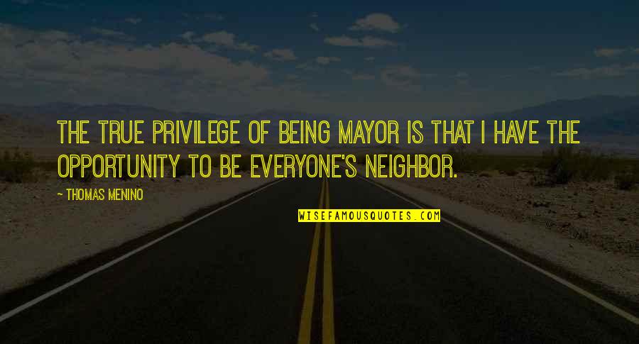 Best 3 Word Movie Quotes By Thomas Menino: The true privilege of being Mayor is that Best 3 Word Movie Quotes By Thomas Menino: The true privilege of being Mayor is that