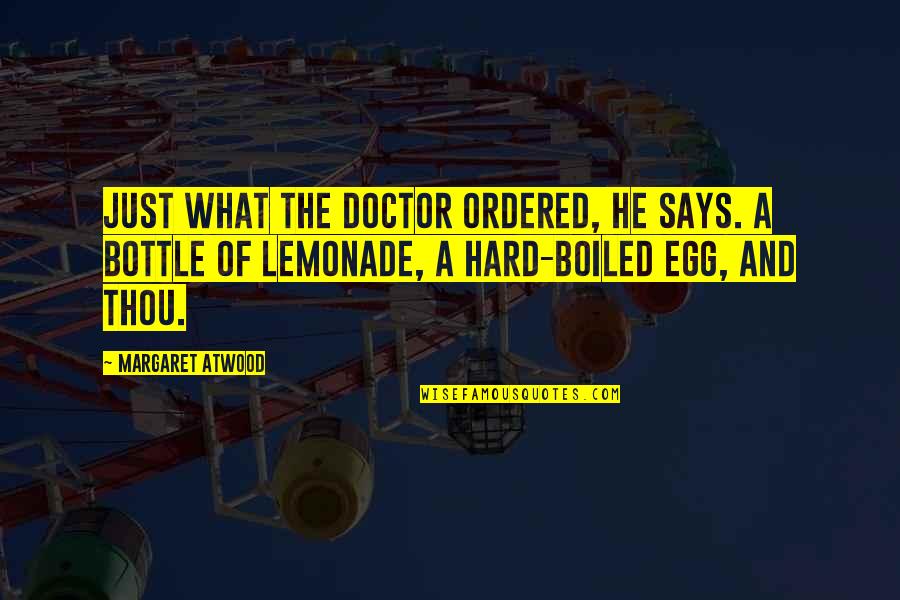 Best 30stm Quotes By Margaret Atwood: Just what the doctor ordered, he says. A Best 30stm Quotes By Margaret Atwood: Just what the doctor ordered, he says. A