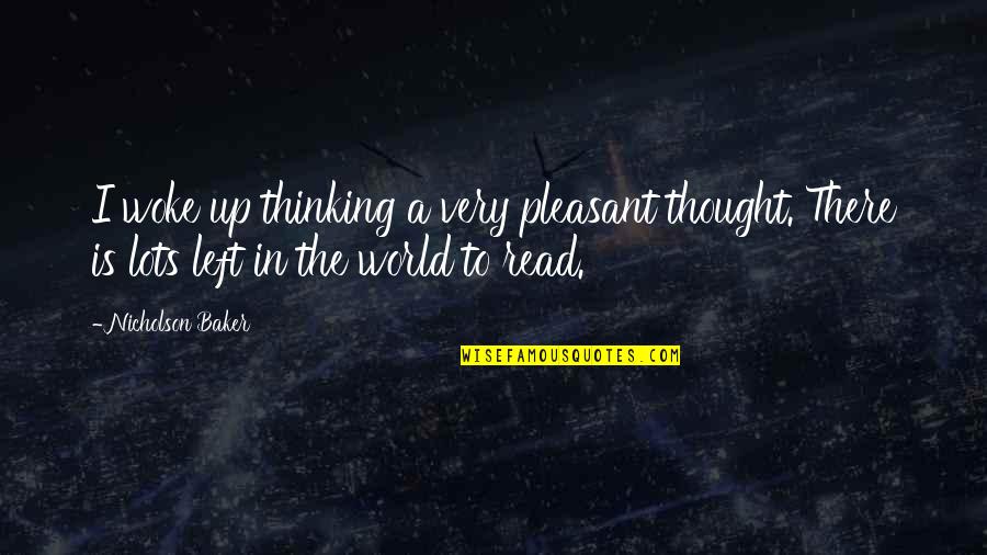 Best 30stm Quotes By Nicholson Baker: I woke up thinking a very pleasant thought. Best 30stm Quotes By Nicholson Baker: I woke up thinking a very pleasant thought.