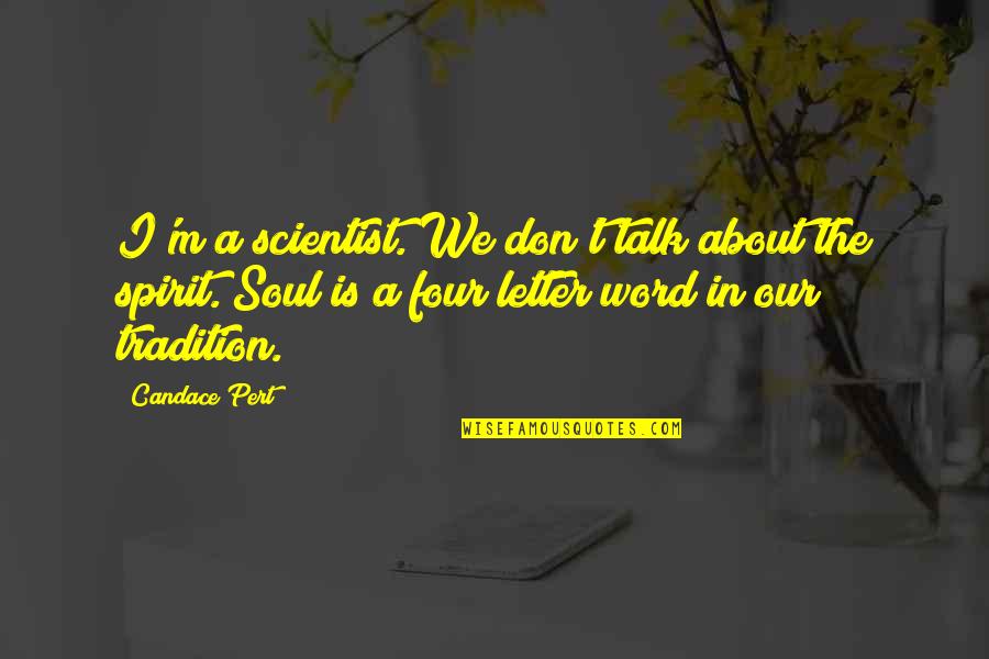 Best 4 Letter Quotes By Candace Pert: I'm a scientist. We don't talk about the