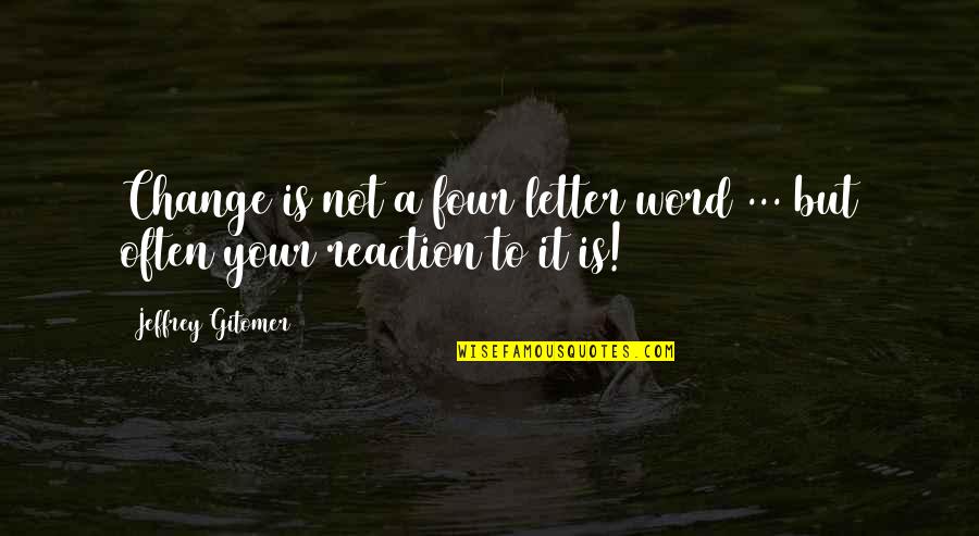 Best 4 Letter Quotes By Jeffrey Gitomer: Change is not a four letter word ...