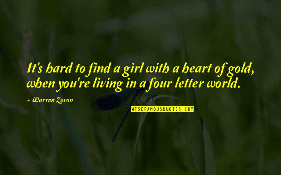 Best 4 Letter Quotes By Warren Zevon: It's hard to find a girl with a