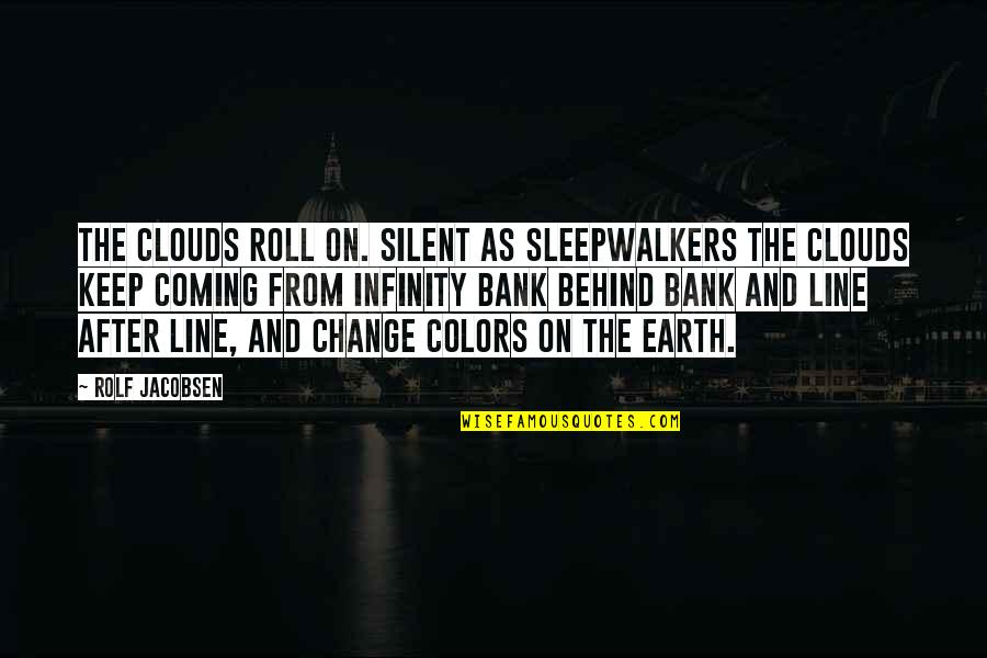 Best 4 Line Quotes By Rolf Jacobsen: The clouds roll on. Silent as sleepwalkers the