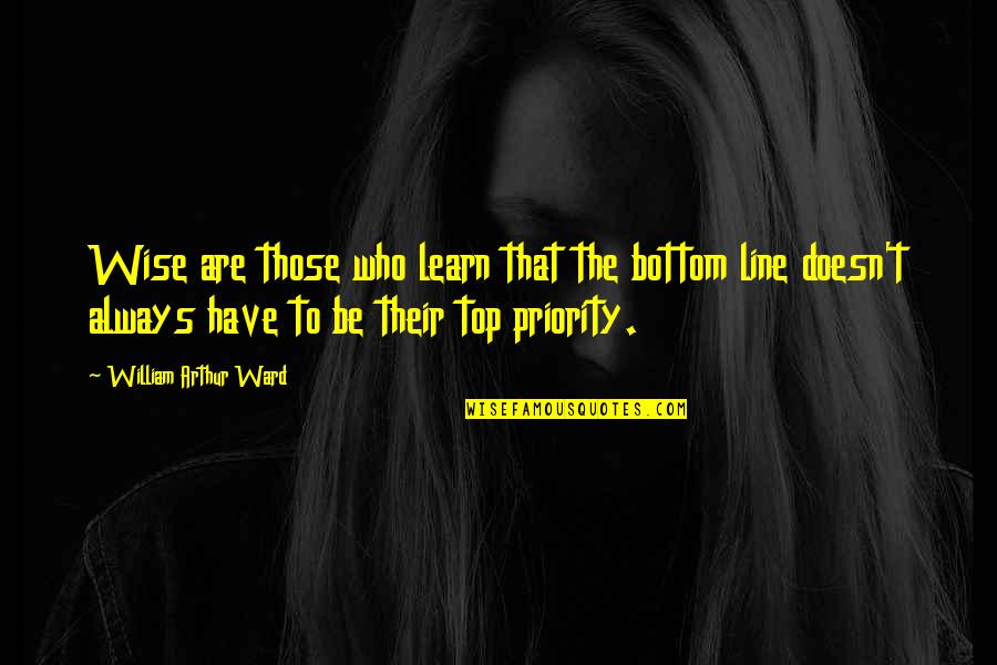 Best 4 Line Quotes By William Arthur Ward: Wise are those who learn that the bottom
