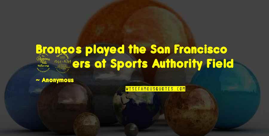 Best 49ers Quotes By Anonymous: Broncos played the San Francisco 49ers at Sports