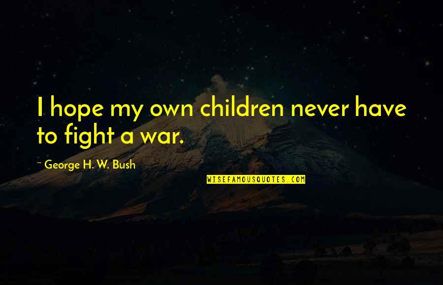 Best 49ers Quotes By George H. W. Bush: I hope my own children never have to