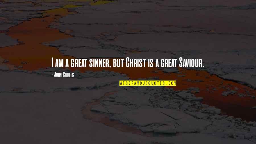 Best 50 Cents Quotes By John Crotts: I am a great sinner, but Christ is
