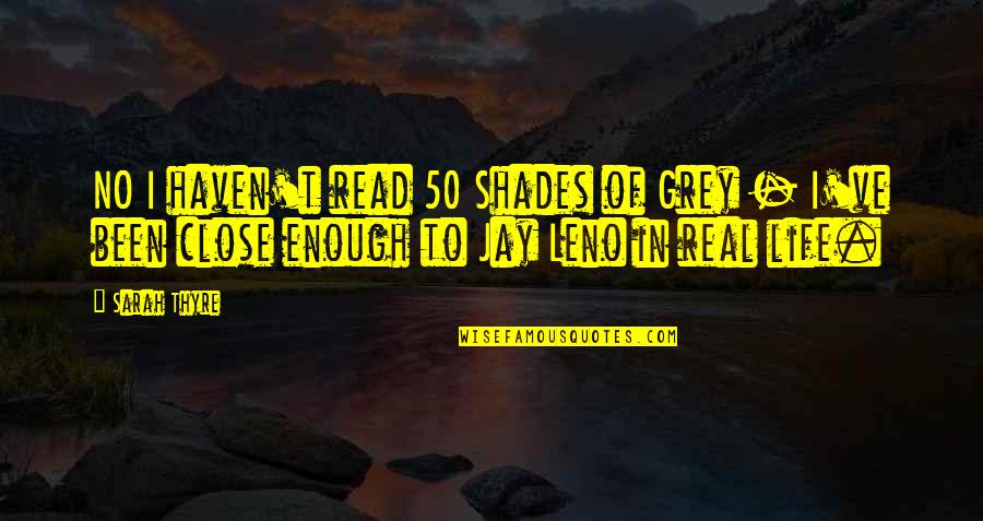 Best 50 Shade Quotes By Sarah Thyre: NO I haven't read 50 Shades of Grey