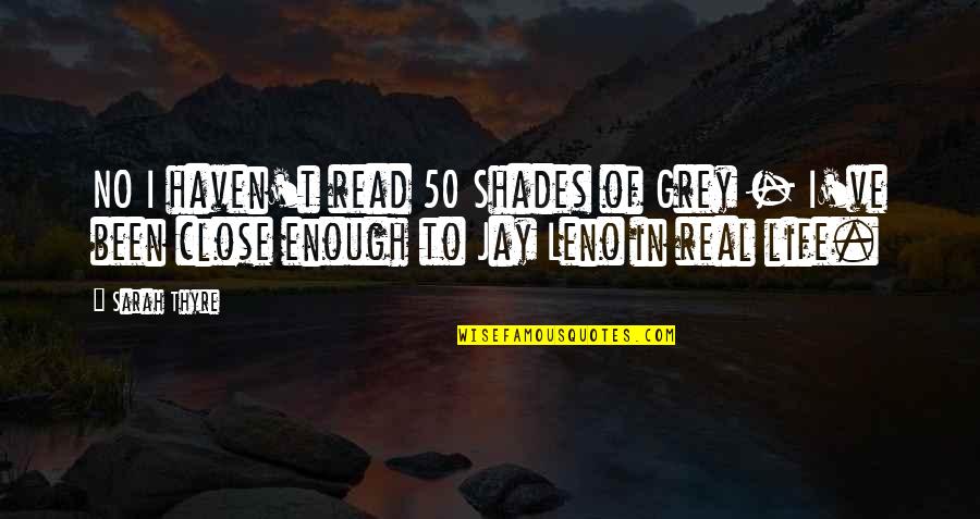 Best 50 Shades Of Grey Quotes By Sarah Thyre: NO I haven't read 50 Shades of Grey