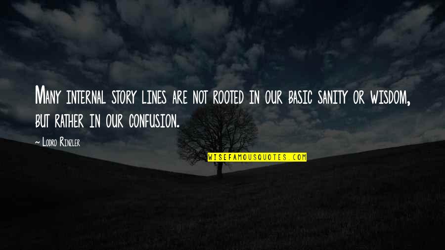 Best 5k Quotes By Lodro Rinzler: Many internal story lines are not rooted in Best 5k Quotes By Lodro Rinzler: Many internal story lines are not rooted in
