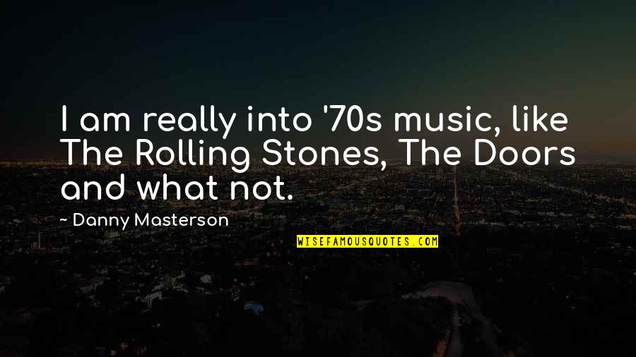 Best 70s Music Quotes By Danny Masterson: I am really into '70s music, like The