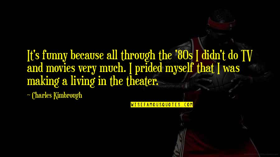 Best 80s Movies Quotes By Charles Kimbrough: It's funny because all through the '80s I