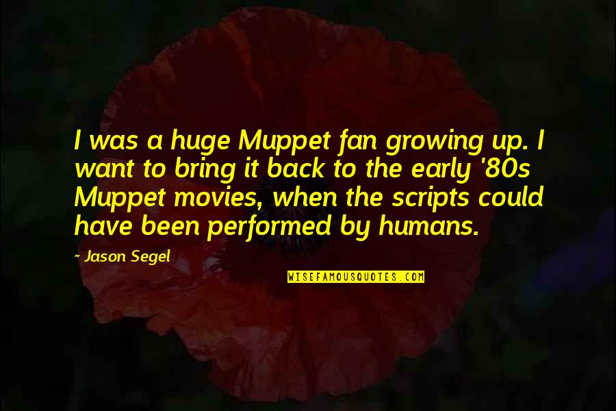 Best 80s Movies Quotes By Jason Segel: I was a huge Muppet fan growing up.