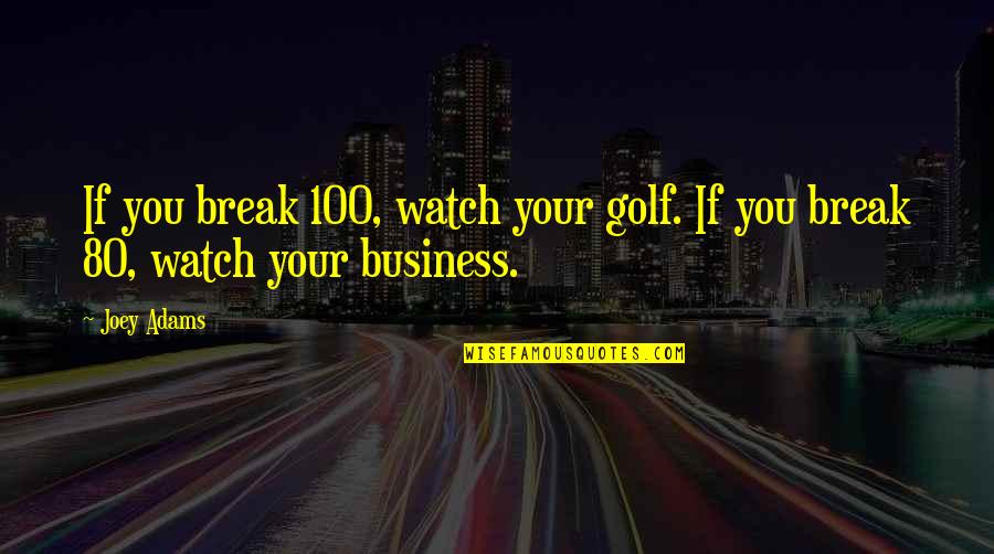 Best 80's Quotes By Joey Adams: If you break 100, watch your golf. If