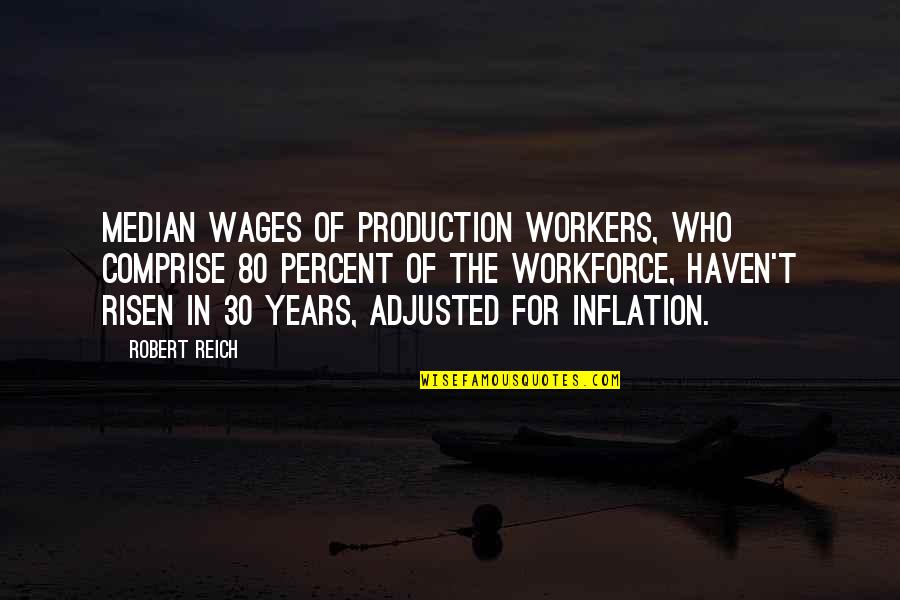 Best 80's Quotes By Robert Reich: Median wages of production workers, who comprise 80