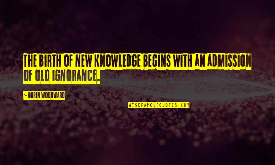Best 8th Grade Yearbook Quotes By Orrin Woodward: The birth of new knowledge begins with an