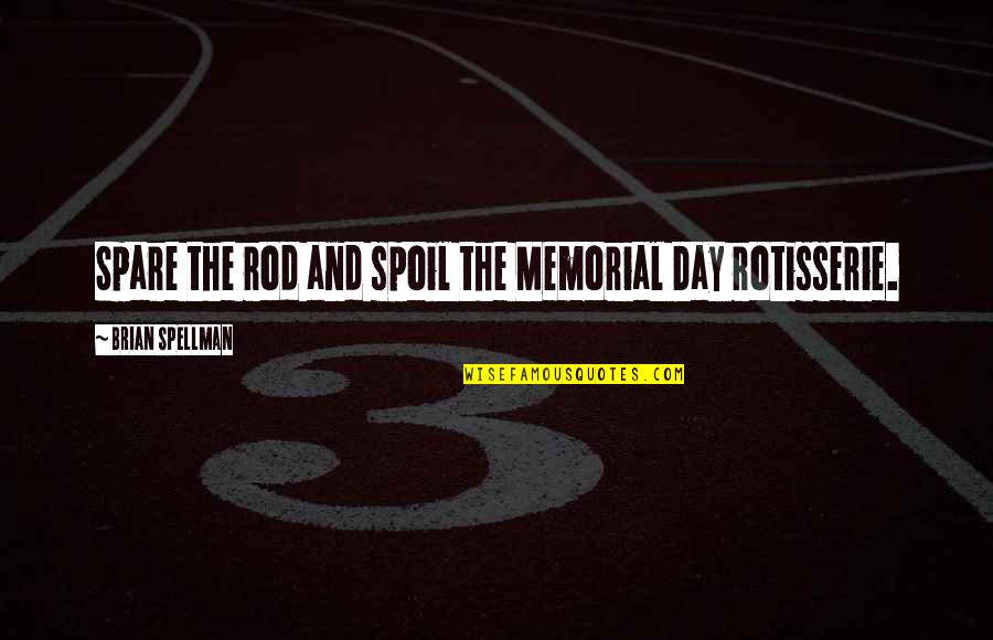 Best 9/11 Memorial Quotes By Brian Spellman: Spare the rod and spoil the Memorial Day