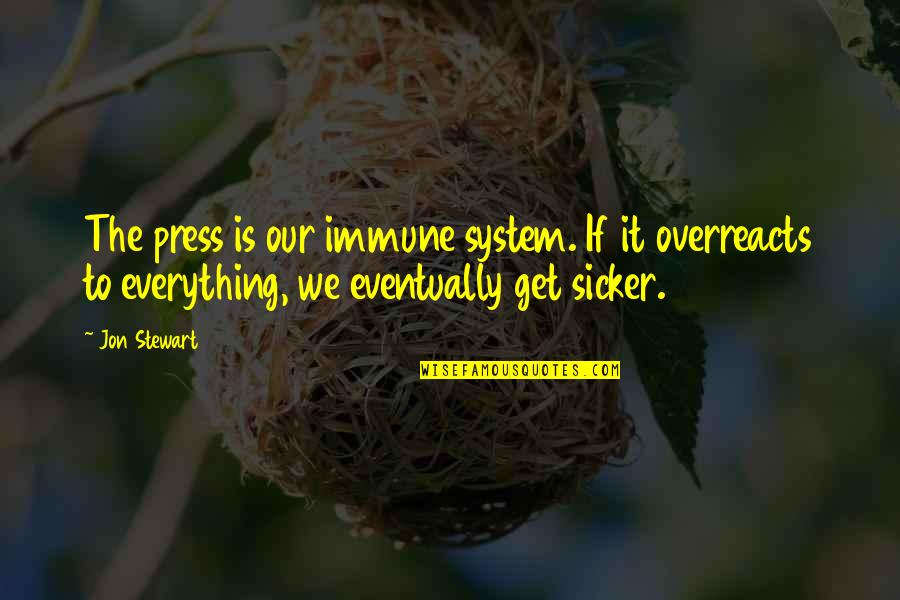 Best 90s Alternative Song Quotes By Jon Stewart: The press is our immune system. If it