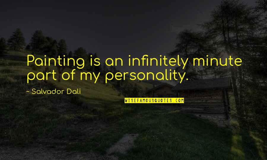 Best 90s Alternative Song Quotes By Salvador Dali: Painting is an infinitely minute part of my