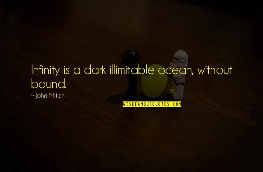 Best 90s Country Quotes By John Milton: Infinity is a dark illimitable ocean, without bound.