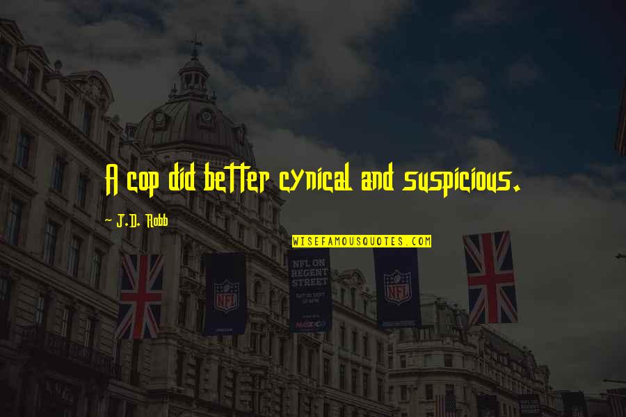 Best 911 Quotes By J.D. Robb: A cop did better cynical and suspicious.