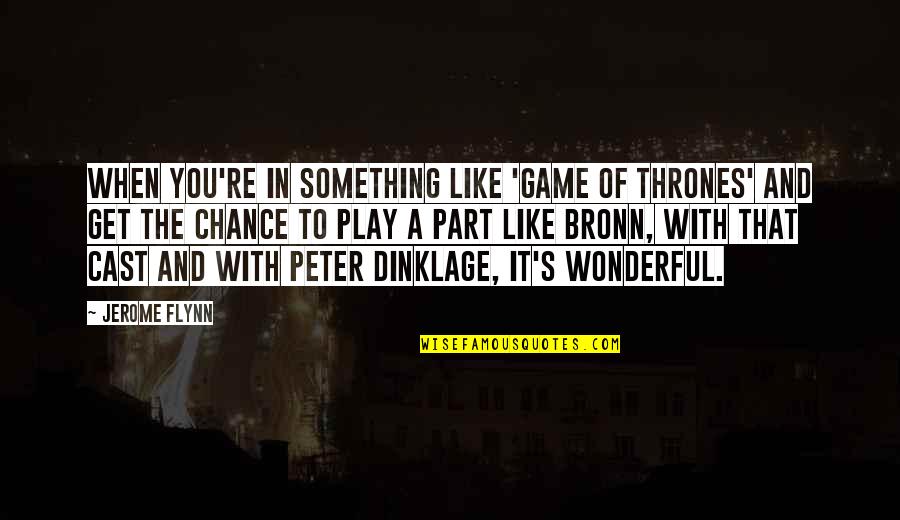 Best 911 Quotes By Jerome Flynn: When you're in something like 'Game of Thrones'
