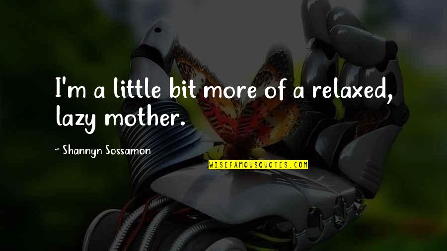 Best A Slap On Titan Quotes By Shannyn Sossamon: I'm a little bit more of a relaxed,