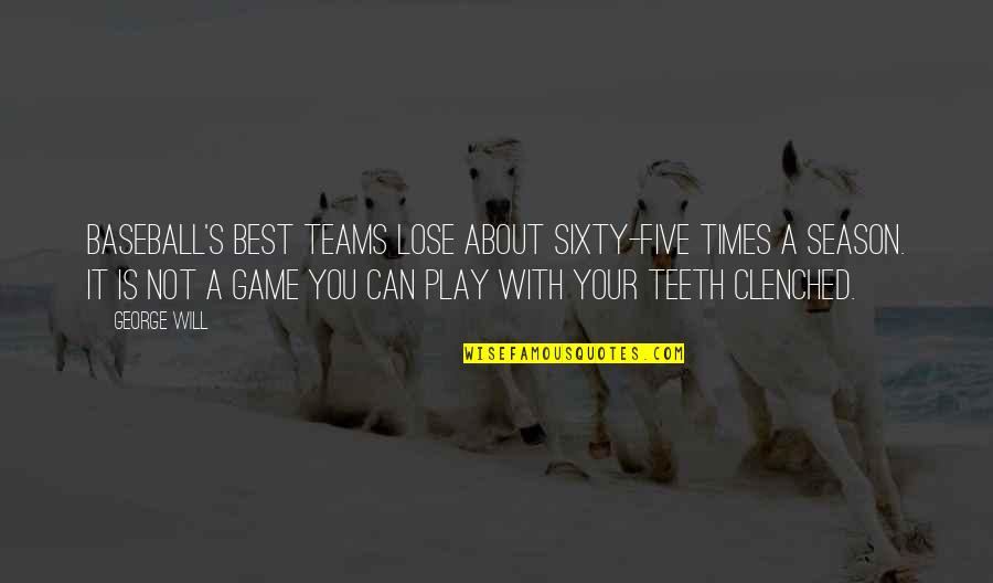 Best A Team Quotes By George Will: Baseball's best teams lose about sixty-five times a