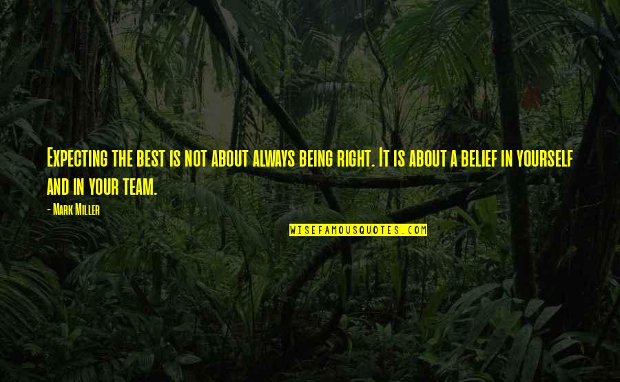 Best A Team Quotes By Mark Miller: Expecting the best is not about always being