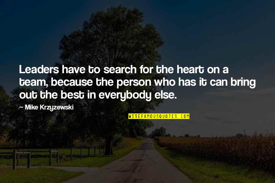 Best A Team Quotes By Mike Krzyzewski: Leaders have to search for the heart on