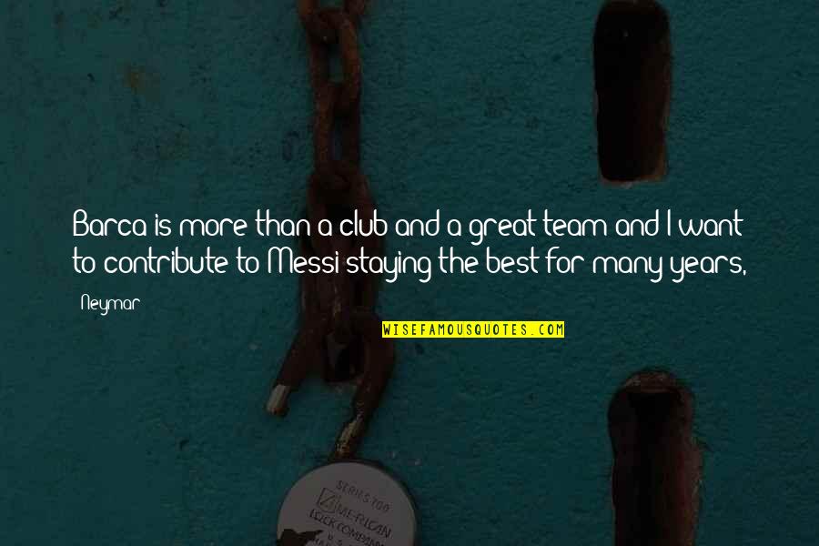 Best A Team Quotes By Neymar: Barca is more than a club and a